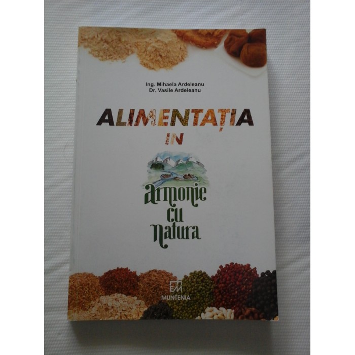 ALIMENTATIA IN ARMONIE CU NATURA - MIHAELA / VASILE ARDELEANU ALIMENTATIA IN ARMONIE CU NATURA - MIHAELA / VASILE ARDELEANU